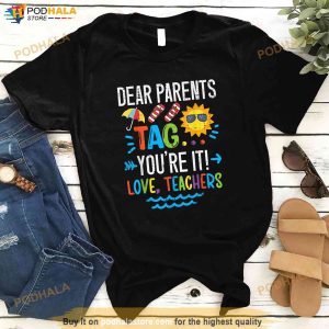 Dear Parents Tag Youre It Love Teacher Last Day Of School Shirt 2