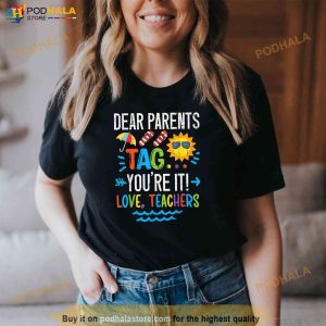 Dear Parents Tag Youre It Love Teacher Last Day Of School Shirt 3