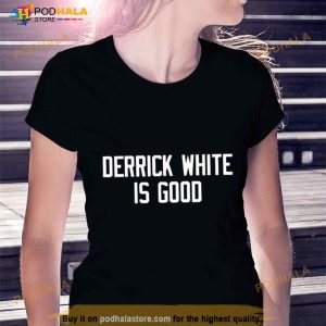 Derrick White Is Good Shirt