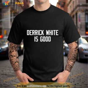 Derrick White Is Good Shirt 2