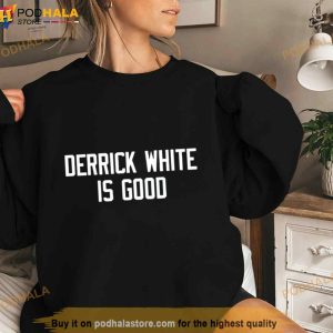 Derrick White Is Good Shirt 3