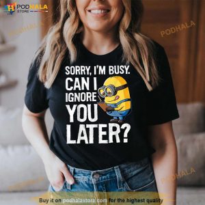 Despicable Me Minions Can I Ignore You Later Shirt