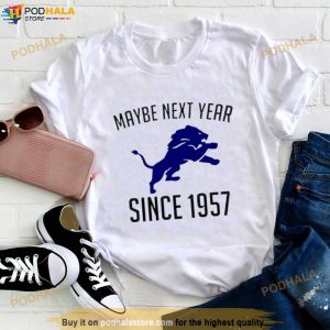 Detroit Lions Maybe Next Year Since 1957 Shirt