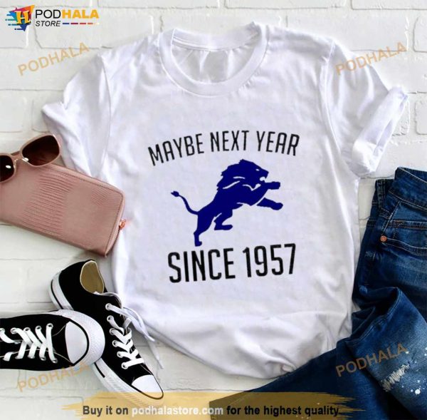 Detroit Lions Maybe Next Year Since 1957 Shirt