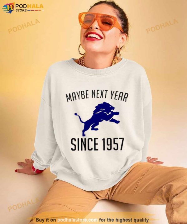 Detroit Lions Maybe Next Year Since 1957 Shirt