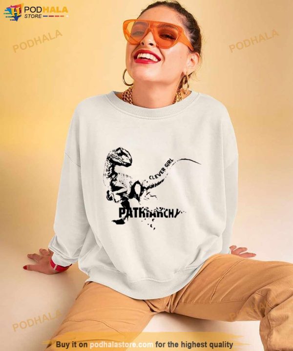 Dinosaur Clever Girl Patriarchy Shirt