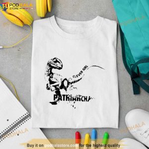 Dinosaur Clever Girl Patriarchy Shirt 2