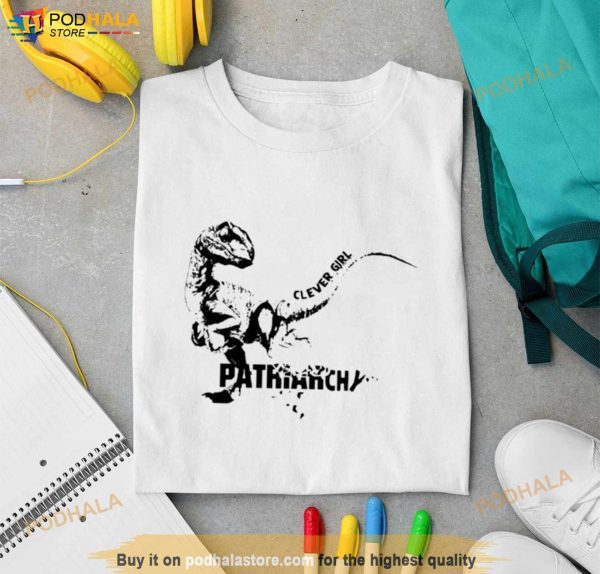 Dinosaur Clever Girl Patriarchy Shirt