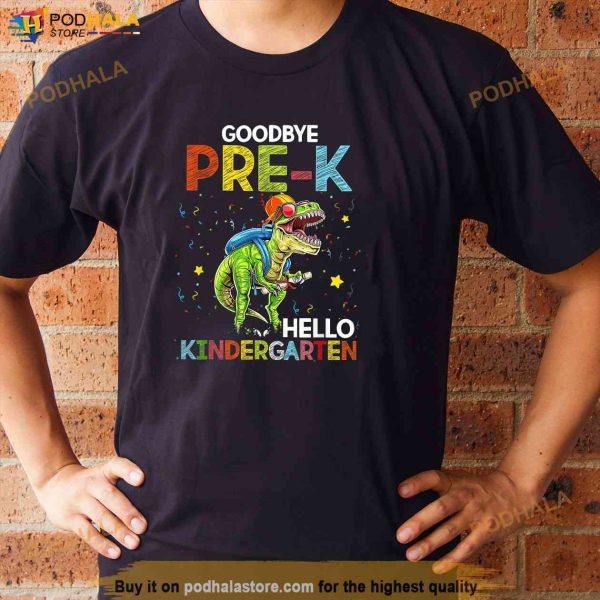 Dinosaur Goodbye PreK Hello Kindergarten Last Day Of School Shirt