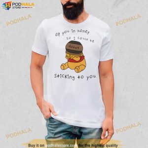 Dip You In Honey So I Could Be Sticking To You Shirt 3