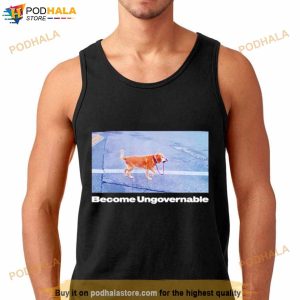 Dog Become ungovernable Shirt