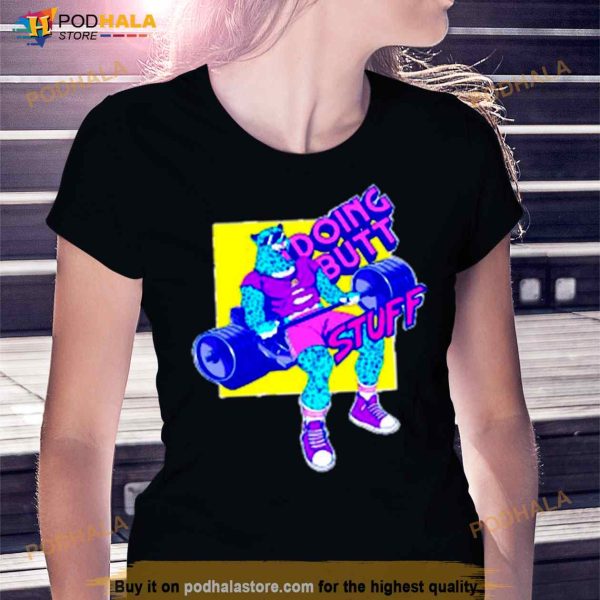 Doing butt stuff Shirt