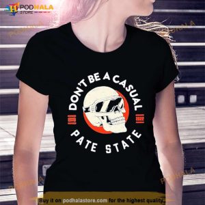 Don’t Be A Casual Pate State Shirt