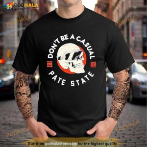 Don't Be A Casual Pate State Shirt 2