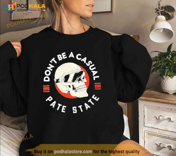 Don’t Be A Casual Pate State Shirt