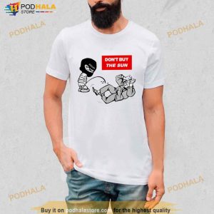 Don't Buy The Sun Shirt 3