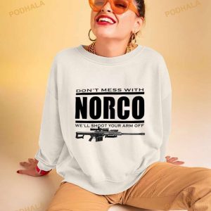 Don't Mess With Norco We'll Shoot Your Arm Off Shirt 2