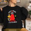Dont Hug Me Im Scareds Funny Saying Sarcasm Shirt