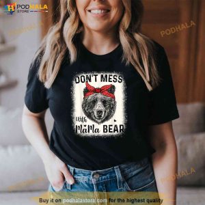 Dont Mess with Mama Bear Funny Mom Bleached Mothers Day Shirt