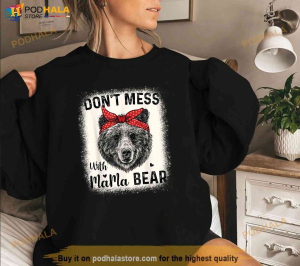 Dont Mess with Mama Bear Funny Mom Bleached Mothers Day Shirt