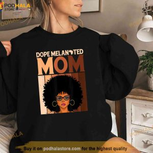 Dope Melanated Mom Black History Juneteenth Mothers Day Shirt