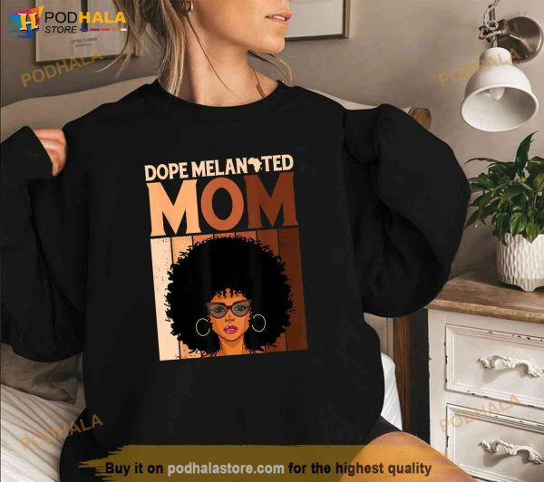 Dope Melanated Mom Black History Juneteenth Mothers Day Shirt