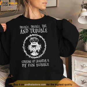 Double Double Toil And Trouble Stirring Up Laughter Is My Fun Bubble T Shirt