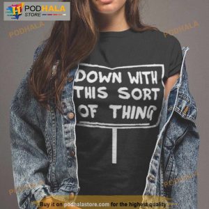 Down With This Sort Of Thing Shirt