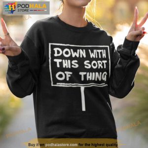 Down With This Sort Of Thing Shirt 3