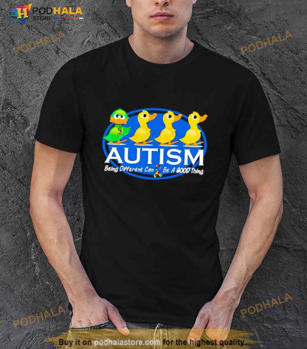 Duck Autism Being Different Can Be A Good Thing Shirt