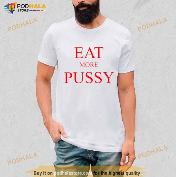 Eat More Pussy Shirt