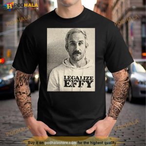 Effy Lives Legalize Effy Shirt