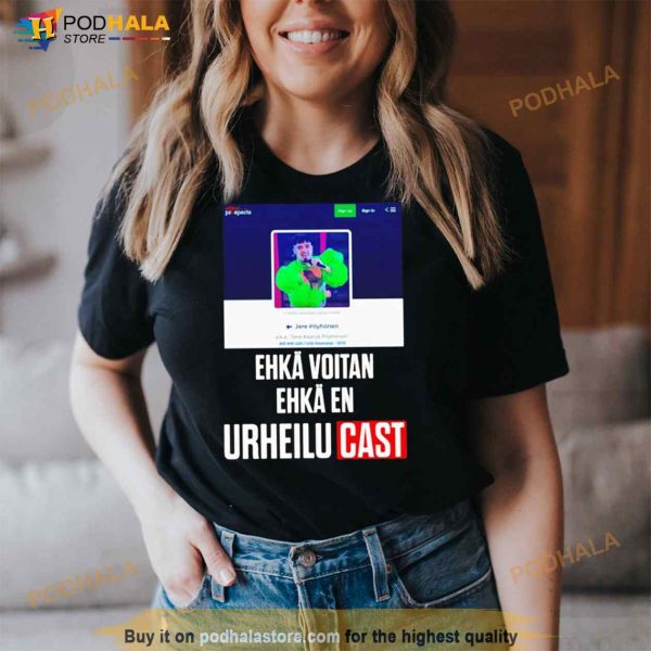 Ehkä Voitan Ehkä En Urheilucast Shirt