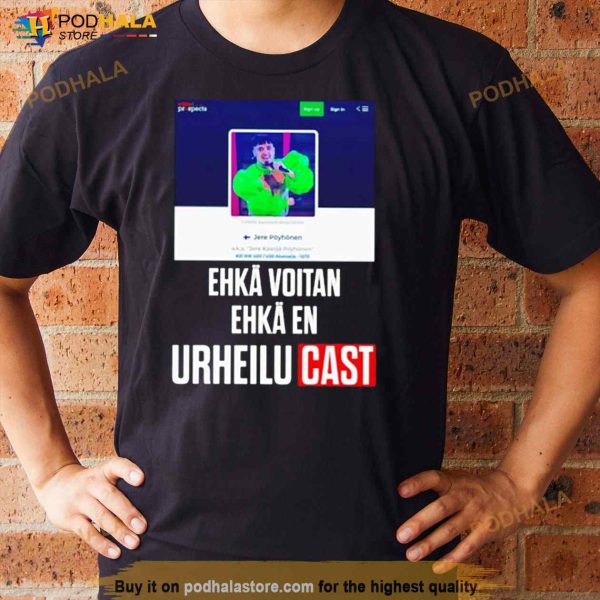 Ehkä Voitan Ehkä En Urheilucast Shirt