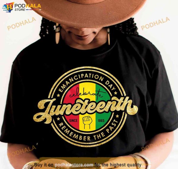 Emancipation Day Celebrate Juneteenth Since 1865 Remember The Past Shirt