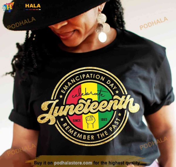 Emancipation Day Celebrate Juneteenth Since 1865 Remember The Past Shirt
