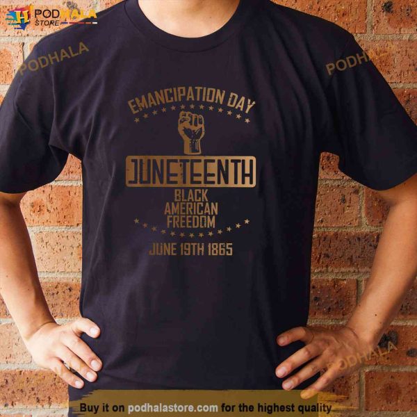 Emancipation Juneteenth Fist June 19th 1865 Men Women Kids Shirt