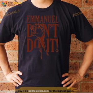 Emmanuel Don't Do It Shirt 3