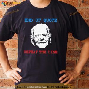 End Of Quote Repeat The Line Joe Biden Meme T Shirt