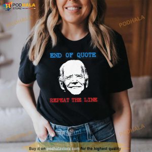 End Of Quote Repeat The Line Joe Biden Meme T Shirt 2