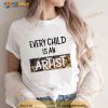 Every child is an artist Shirt