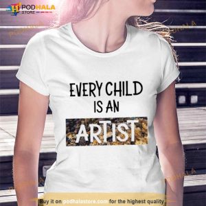 Every Child Is An Artist Shirt 3