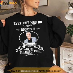 Everybody Has An Addiction Mine Just Happens To Be Julien Clerc Shirt 2