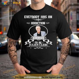 Everybody Has An Addiction Mine Just Happens To Be Julien Clerc Shirt 3