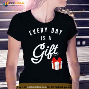 Everyday Is A Gift Shirt