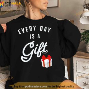 Everyday Is A Gift Shirt 3