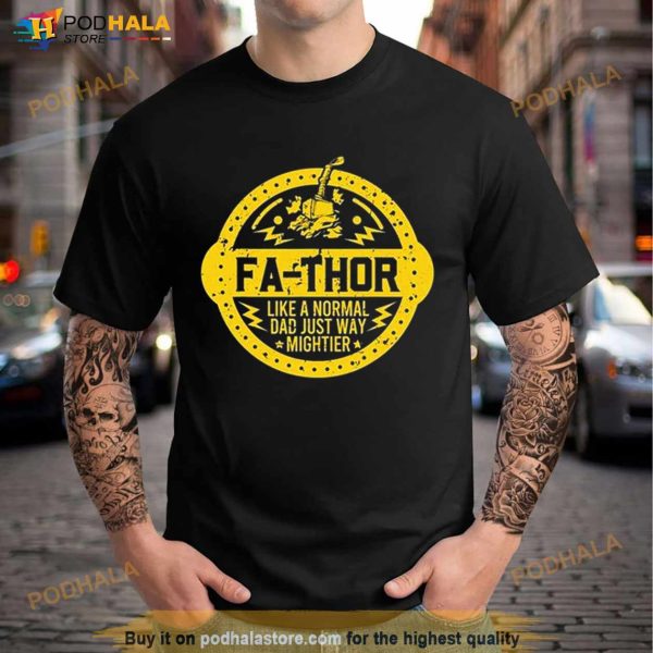 Fa Thor Like A Normal Dad Just Way Mightier Shirt