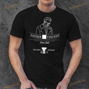 Father Vincent Fan Club Ofv Grace Given Not Earned Shirt