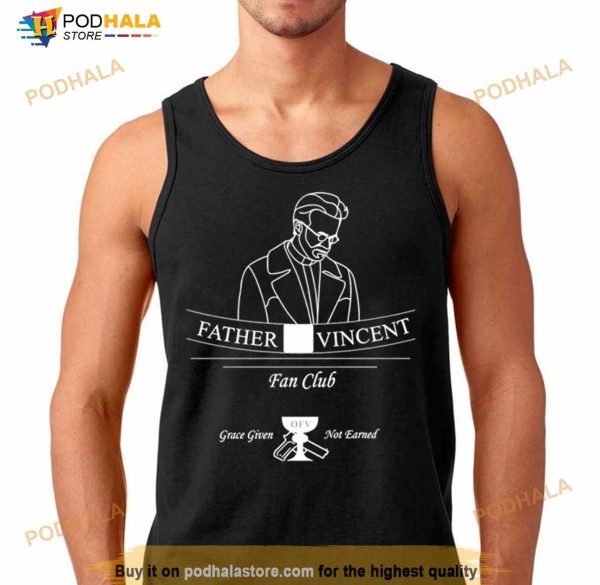 Father Vincent Fan Club Ofv Grace Given Not Earned Shirt