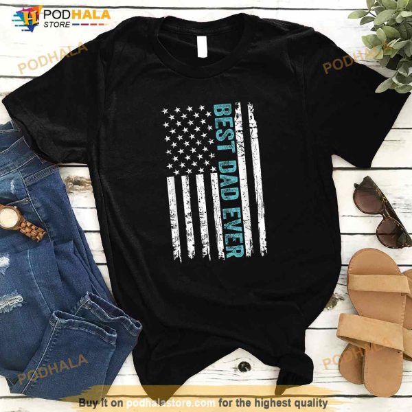 Fathers Day Best Dad Ever With Us American Flag Shirt